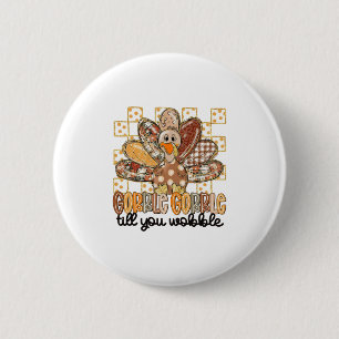 Gobble Till You Wobble Thanksgiving Turkey Men Wom 2 Inch Round Button