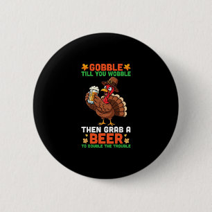Gobble Till You Wobble Then Grab A Beer Funny Than 2 Inch Round Button