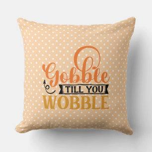 Gobble Till You Wobble Throw Pillow