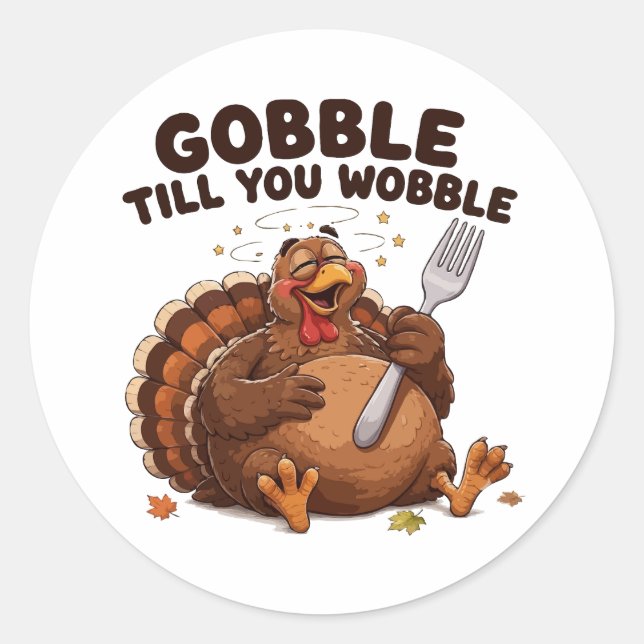 Gobble Till You Wobble Turkey Classic Round Sticker (Front)