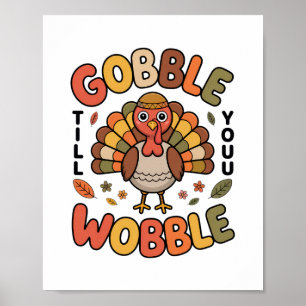 Gobble Till You Wobble Turkey Design For Thanksgiv Poster