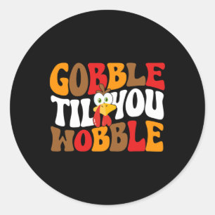 Gobble Till You Wobble Turkey Retro Fall Thanksgiv Classic Round Sticker
