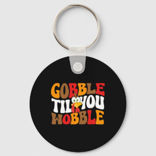 Gobble Till You Wobble Turkey Retro Fall Thanksgiv Keychain