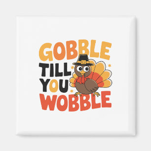 Gobble Till You Wobble Turkey Thanksgiving Costume Magnet