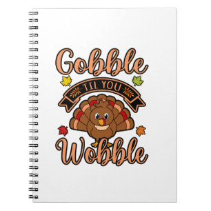 Gobble Till You Wobble Turkey Thanksgiving Family  Notebook