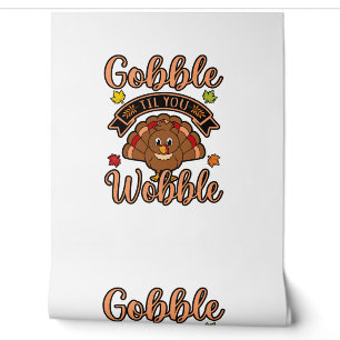Gobble Till You Wobble Turkey Thanksgiving Family Wallpaper