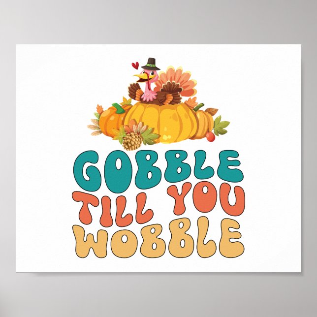 Gobble Till You Wobble Turkey Thanksgiving Poster (Front)