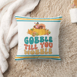 Gobble Till You Wobble Turkey Thanksgiving Throw Pillow