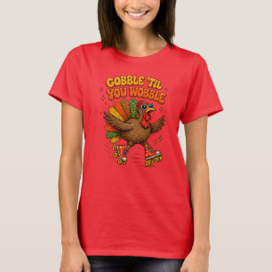 Gobble Wobble Roller Skating Turkey thanksgiving T-Shirt