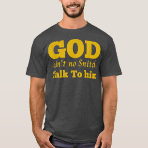 God Aint No Snitch Talk To Him Christian T-Shirt