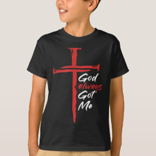God Always Got Me Religion Quote Christian T-Shirt