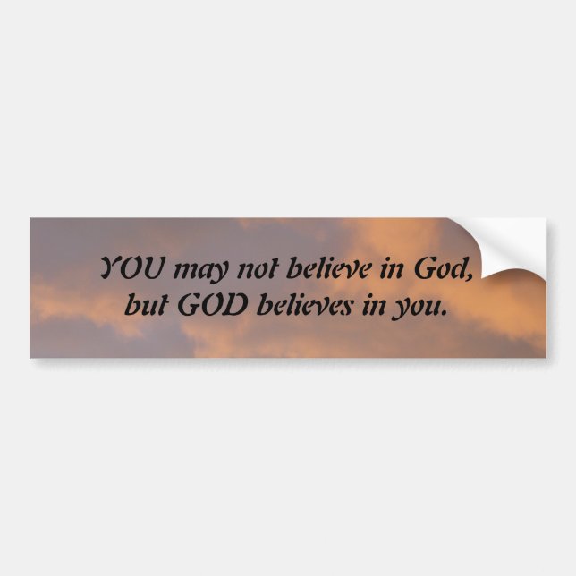 God Believes In You Bumper Sticker (Front)