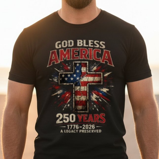 God Bless America 250 Years  T-Shirt (God Bless America 250 Years Shirt | 1776-2026 Patriotic Christian Cross Tee | Faith Freedom USA)