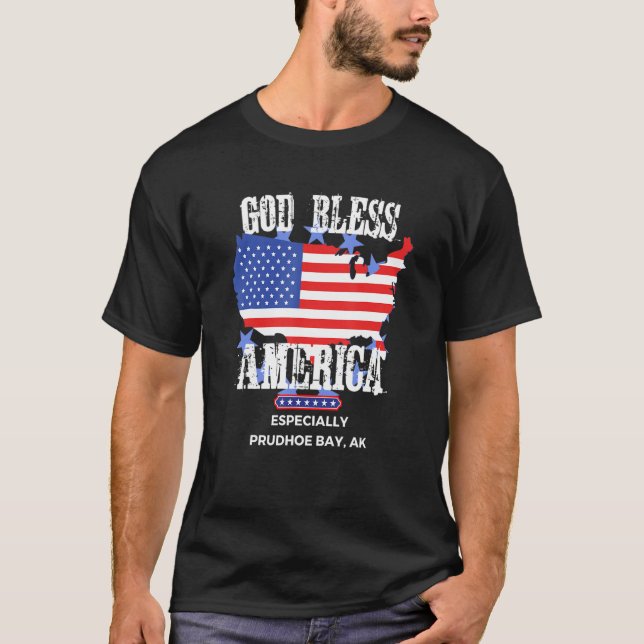God Bless America Especially Prudhoe-Bay AK US Sta T-Shirt (Front)
