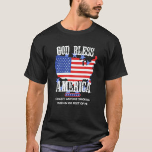 God Bless America Except Anyone Smoking 100 Feet O T-Shirt