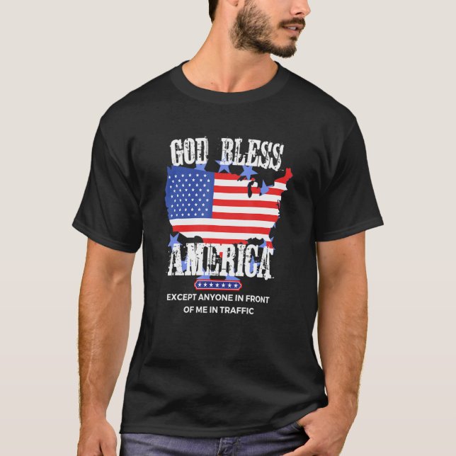 God Bless America Funny Sarcasm Aggressive Drivers T-Shirt (Front)