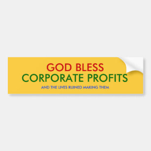 GOD BLESS, CORPORATE PROFITS, AND THE LIVES RUI... BUMPER STICKER