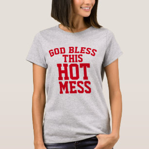 GOD BLESS THIS HOT MESS T-Shirts