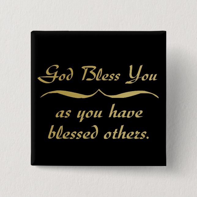 God bless you as you have blessed others 2 inch square button (Front)