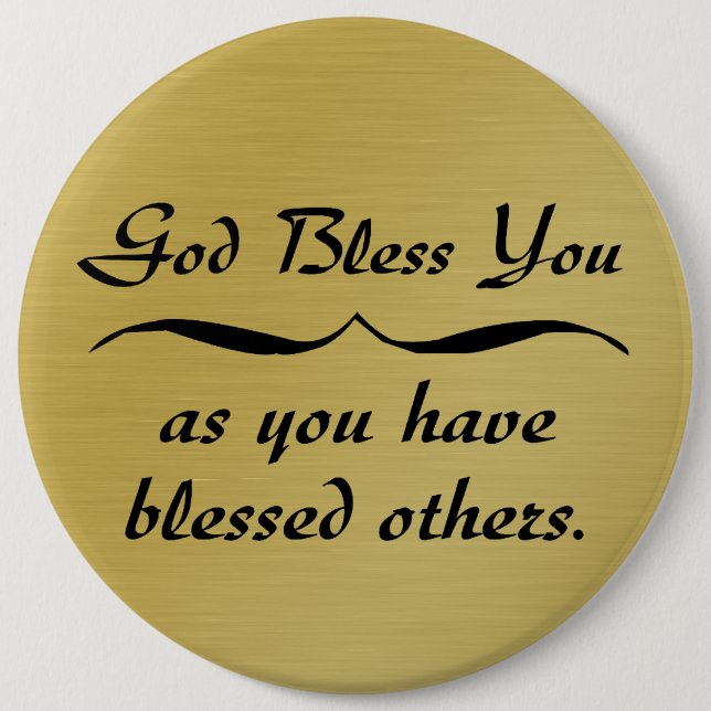 God bless you as you have blessed others 6 inch round button (Front)