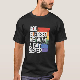 God Blessed Me With A Gay Sister LGBT Proud T-Shirt