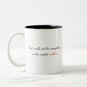 God could not be everywhere, so he created mothers Two-Tone coffee mug