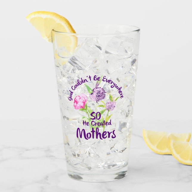 God Couldn't Be Everywhere So He Created Mothers Glass (Front Ice)