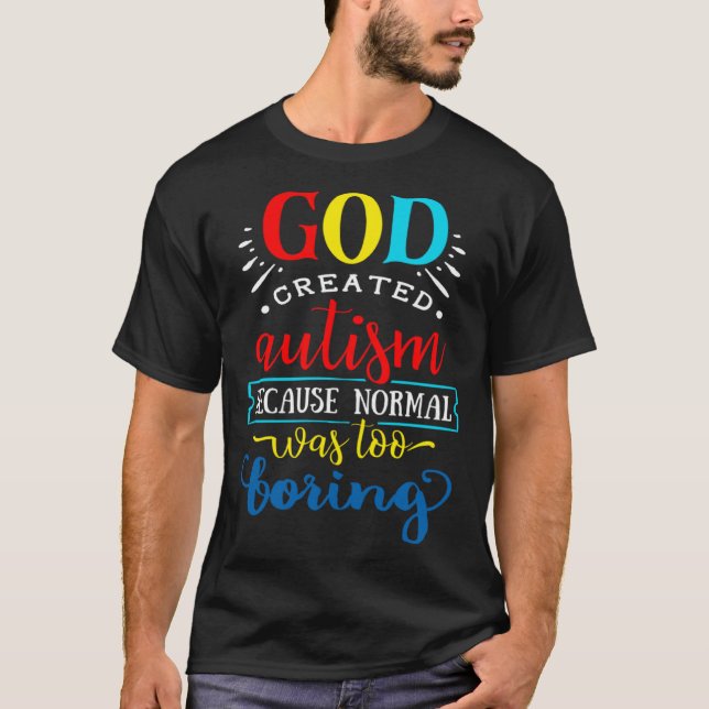 God Created Autism Because Normal Was Too Boring G T-Shirt (Front)