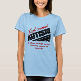 God created autism because T-Shirt