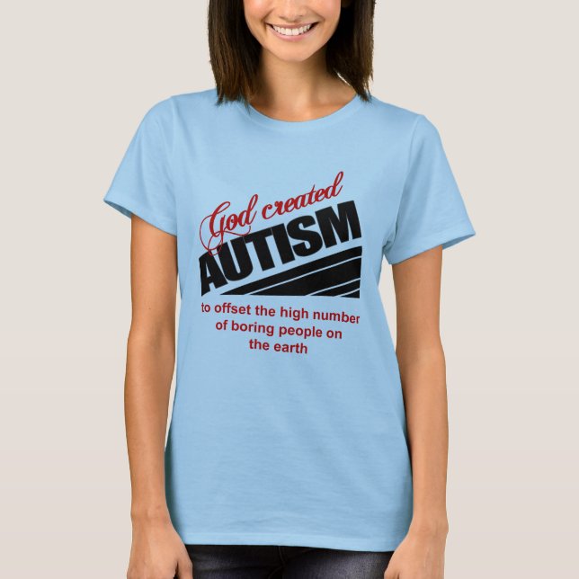 God created autism because T-Shirt (Front)