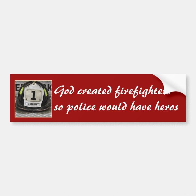 God created firefightersso police would have heros bumper sticker (Front)