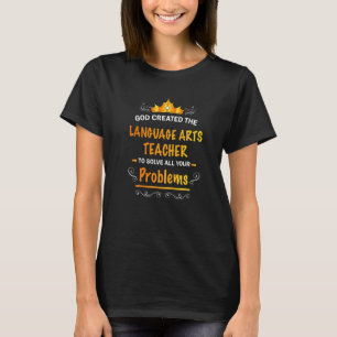 God created Language Arts Teacher to Solve your Pr T-Shirt