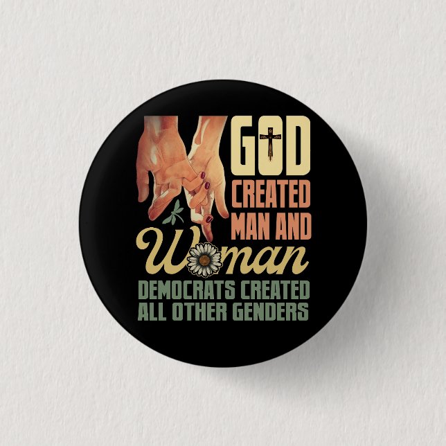 God Created Man n Woman Democrats Created All Othe 1 Inch Round Button (Front)