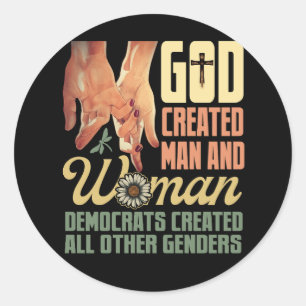 God Created Man n Woman Democrats Created All Othe Classic Round Sticker