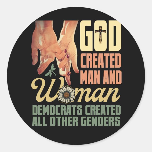 God Created Man n Woman Democrats Created All Othe Classic Round Sticker (Front)