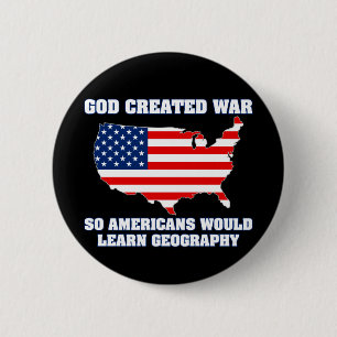 God Created War so Americans Would Learn Geography 2 Inch Round Button