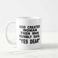 God Created Woman Then Man Humbly Said Yes Dear