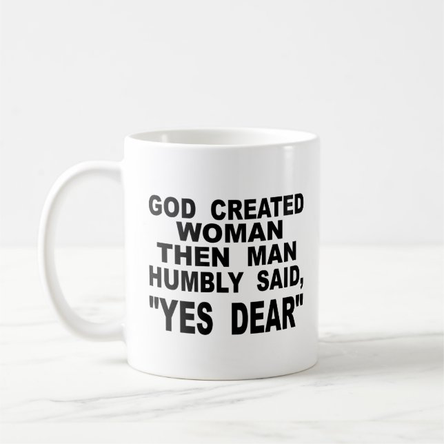 God Created Woman Then Man Humbly Said Yes Dear Coffee Mug (Left)