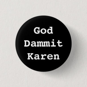 God Dammit Karen Badge 1 Inch Round Button