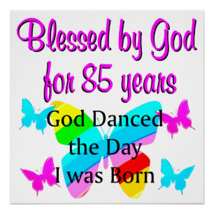 GOD DANCED THE DAY I WAS BORN 85TH BIRTHDAY POSTER