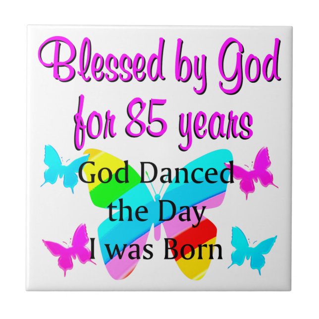 GOD DANCED THE DAY I WAS BORN 85TH BIRTHDAY TILE (Front)