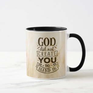 God did not Create You to Blend In Christian Quote Mug