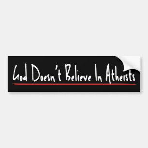 God Doesn't Believe Bumper Sticker