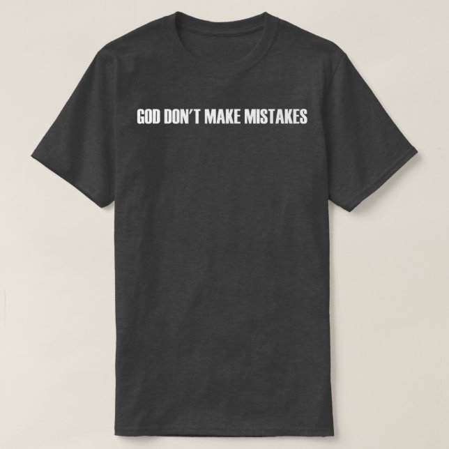 God Dont Make Mistakes  T-Shirt (Design Front)