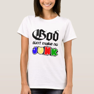 God Don't Make No Junk T-Shirt