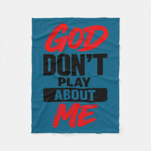 God Don't Play About Me Christian Faith Quote Fleece Blanket