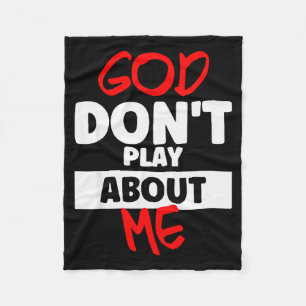 God Dont Play About Me Fleece Blanket