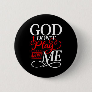 God Dont Play About Me Inspirational Faith 2 Inch Round Button