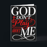 God Dont Play About Me Inspirational Faith  Card<br><div class="desc">God Dont Play About Me Inspirational Faith</div>