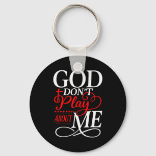 God Dont Play About Me Inspirational Faith Keychain